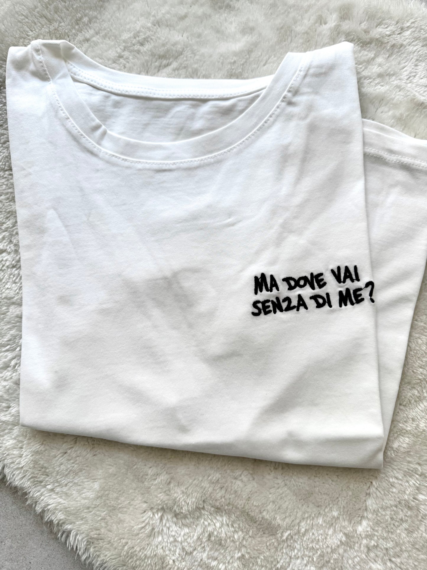 T-Shirt Ma dove vai senza di me?