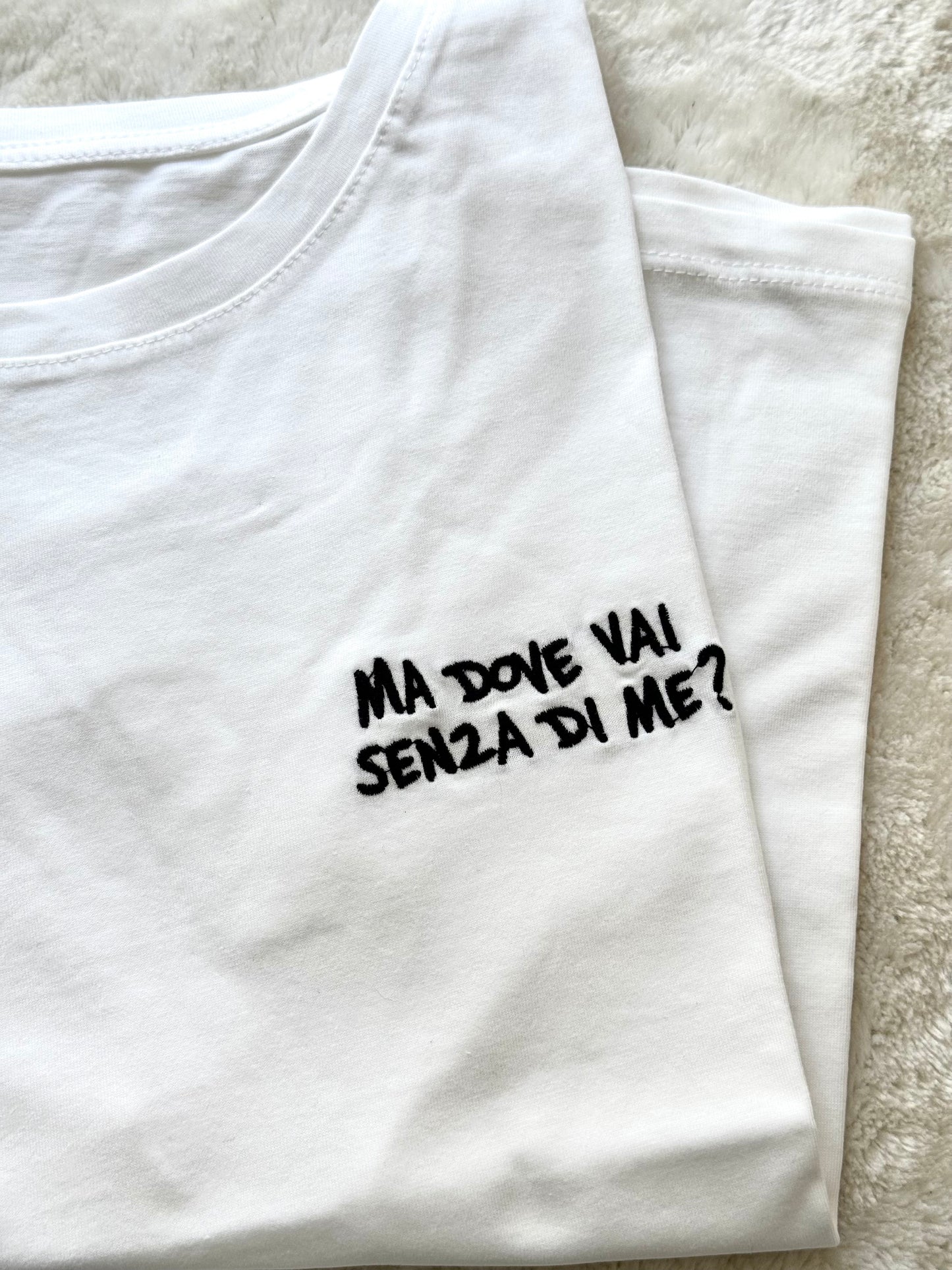 T-Shirt Ma dove vai senza di me?